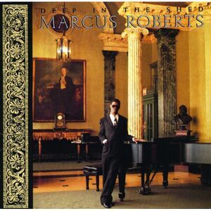 Marcus Roberts - Deep in the Shed  CD